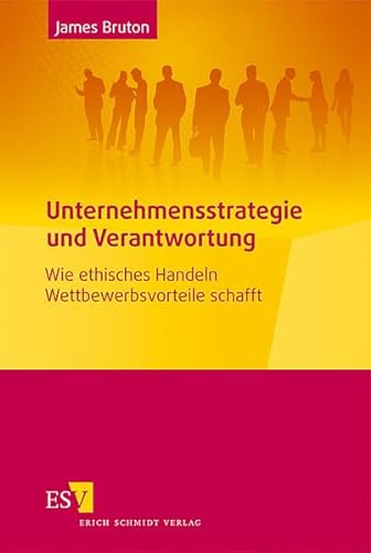 Unternehmensstrategie und Verantwortung: Wie ethisches Handeln Wettbewerbsvorteile schafft von Schmidt, Erich Verlag